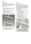 Page 24en
24
Spray
 arms
Lime  and remnants of food in the washing
water can block the nozzles in the spray arms 
22  and 23 and the arm
mountings .
Inspect the nozzles in the spray arms for blocked holes due to remnants offood.
If necessary , pull the lower arm 23
upwards and lift it of f.
Unscrew the upper spray arm 22.
Clean both spray arms under running 
water.
0
1
2
3
Refit the spray arms. Ensure that the lower arm has locked into place and the upper one is screwed tight. Pump
 *
*  on applicable models...