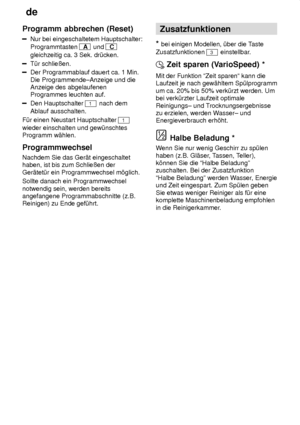 Page 16de
16
Programm
 abbrechen (Reset)
Nur bei eingeschaltetem Hauptschalter:
Programmtasten 
A  und C
gleichzeitig ca. 3 Sek. dr˜cken.
T˜r schlieûen.
Der Programmablauf dauert ca. 1 Min. Die Programmende±Anzeige und die Anzeige des abgelaufenenProgrammes leuchten auf.
Den Hauptschalter 1 nach dem
Ablauf ausschalten.
F˜r einen Neustart Hauptschalter 
1
wieder einschalten und gew˜nschtes Programm w‚hlen. Programmwechsel Nachdem Sie das Ger‚t eingeschaltet haben, ist bis zum Schlieûen der Ger‚tet˜r ein...