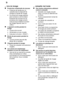 Page 24fr
24
...
 lors du lavage
Production  inhabituelle de mousse
Pr‡sence de liquide pour la vaisselle dans le dispositif de dosage du liquide de rin†age.
Du produit de rin†age r‡pandu peut conduire ƒ une formation excessive de mousse lors du processus de rin†age suivant, cest pourquoi enlevez le produit de rin†age r‡pandu avec un
chiffon.
Lappareil sarrˆte pendant le
lavage
Coupure de courant.
Alimentation en eau coup‡e.
Ex‡cutez la fonction «RESET».
Bruits de percussion pendant le lavage
Le bras pivotant...