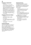 Page 18de 
18
Programm unterbrechen
–Tür öffnen. 
–Hauptschalter ( ausschalten.
Die Leuchtanzeigen erlöschen. Das  
Programm bleibt gespeichert.  
Wenn bei Warmwasseranschluss oder  
aufgeheizter Maschine die Gerätetür  
geöffnet wurde, die Tür erst einige 
Minuten anlehnen und dann schließen. 
Andernfalls kann durch Expansion 
(Überdruck) die Gerätetür aufspringen 
oder Wasser aus dem Gerät austreten.
– Zum Fortsetzen des Programmes  Hauptschalter  ( wieder einschalten.
– Tür schließen.
Programm abbrechen...