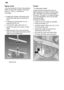 Page 22en
22
Spray arms
Lime and remnants of food in the washing
water can block the nozzles in the spray
arms 
22 and 23 and the arm
mountings .
Inspect the nozzles in the spray arms
for blocked holes due to remnants of
food.
If necessary, pull the lower arm 23
upwards and lift it off.
Unscrew the upper spray arm 22.
Clean both spray arms under running
water.
Refit the spray arms. Ensure that the
lower arm has locked into place and the
upper one is screwed tight.
0 1 23
Spray arms
Pump *
*
 on applicable...