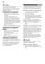 Page 16en 
16
ã=Warning
At the end of the programme please open  
the door fully and not partially  
when emptying the dishwasher. Any  
escaping water vapour could damage  
sensitive worktops. 
Interrupting the programme 
–Switchoffthemain switch  (.
TheLEDs go out. Theprogramme  
is saved.  
If the door was opened on an  
appliance which has a warm water 
connection or is heated, first leave  
the door ajar for several minutes  
and then close. Otherwise, expansion  
(pressure) may cause the appliance  
door...