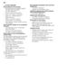 Page 20en 
20
... on the utensils 
Food residue on the utensils. 
– Utensils placed too closely together, 
utensils basket overfilled.
– Too little detergent.
– Rinse programme too weak. 
– Spray arm rotation obstructed. 
– Spray arm nozzles blocked.
–Fi lters blocked.
– Filters incorrectly inserted.
– Waste water pump blocked.
– Top basket on right and left not set to  same height.
Tea or lipstick residue is not completely  
removed. 
– The detergent has an inadequate  bleaching effect.
– Too low rinsing...