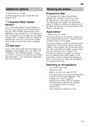Page 15en15
* depending on model 
Additional options can be set with the  
buttons 
H.
Exp
re s
s W ash/ Spe ed Per
fe ctŸ  Express Wash/ Speed 
Perfect * 
The >>Express Wash/ Speed Perfect