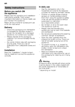 Page 4en 
4
Before you switch ON  
the appliance 
Please read the operating and installation  
instructions carefully. They contain  
important information on how to install, use 
and maintain the appliance. 
Retain all documents for subsequent use  
or for the next owner. 
Delivery 
– Check the packaging and dishwasher 
immediately for damage caused in  
transit. Do not switch on a damaged  
appliance, but contact your supplier.
– Please dispose of the packaging  material in an environmentally friendly...