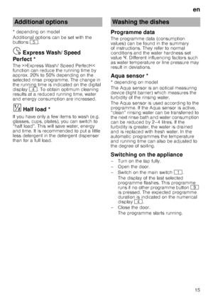 Page 15en15
* depending on model 
Additional options can be set with the  
buttons 
H.
Ÿ  Express Wash/ Speed 
Perfect * 
The >>Express Wash/ Speed Perfect