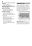 Page 22en 
22
Dull, discoloured glasses, film cannot be  
washed off. 
– Unsuitable detergent. 
– Glasses not dishwasher-proof. 
Streaks on glasses and cutlery, glasses  
have metallic appearance. 
– Too much rinse aid. 
Plastic parts discoloured. 
– Too little/unsuitable detergent. 
– Too weak programme selected. 
Rust spots on the cutlery. 
– Cutlery not rust-resistant. 
– Salt content in the rinsing water too 
high, as salt dispenser lock not  
fastened firmly or salt was spilled while  
being refilled....