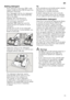 Page 13en
13
Adding detergent
– If the detergent dispenser 9 is still 
closed, press the lock  9* to open the 
detergent dispenser. 
Pour detergent into the dry detergent  
dispenser 9 only (insert tablet flat, 
not on its edge). 
Dosage: see manufacturer’s  
instructions on the packaging.  
The graduated detergent  
dispenser 9 helps you add the 
correct amount of powder or liquid  
detergent. 
Usually 20 ml–25 ml are adequate  
for normal soiling. If using tablets, one  
tablet is adequate.
– Close the cover...