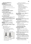 Page 21en
21
... when the appliance is  
switched on
The appliance does not start.
– The mains fuse has tripped. 
– The appliance plug has not been inserted.
– The appliance door has not been shut  properly.
... on the appliance
Lower spray arm rotates sluggishly. 
– Spray arm blocked. 
The door is difficult to open. * 
– Child-proof lock is activated. The deactivation instructions are at the  
back in the envelope. 
* depending on model
Door cannot be closed. 
– D o o r  l o c k  h a s  b e e n  a c t iv a t e...