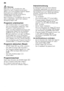 Page 18de 
18
ã=Warnung
Bitte die Tür zum Ausräumen des  
Geschirrs nach Programmende ganz 
öffnen und nicht angelehnt stehen lassen. 
Eventuell noch entweichender 
Wasserdampf könnte empfindliche 
Arbeitsplatten beschädigen. 
Beim Programm TurboSpeed 20 min erst  
dann ausschalten, wenn kein weiterer 
Spülgang folgen soll.
Programm unterbrechen
–EIN-/AUS-Schalter  ( ausschalten.
Die Leuchtanzeigen erlöschen. Das 
Programm bleibt gespeichert.  
Wenn bei Warmwasseranschluss oder  
aufgeheizter Maschine die...