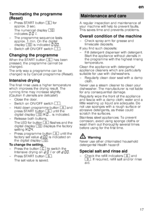 Page 17en17
Term
in
a
tin
g
 th
e
 p
r
og r
am meTerminating the programme  
(Reset) 
– Press START button P for 
approx. 3 sec. 
The numerical display ) 
indicates ‹:‹‚ .
– The programme sequence lasts  approx. 1 min. On the digital  
display ) is indicated ‹:‹‹ .
– Switch off ON/OFF switch (.
Changing the programme 
When the START button  P has been 
pressed, the programme cannot be  
changed. 
The only way a programme can be  
changed is by Cancel programme (Reset). 
Intensive drying 
The final rinse uses a...
