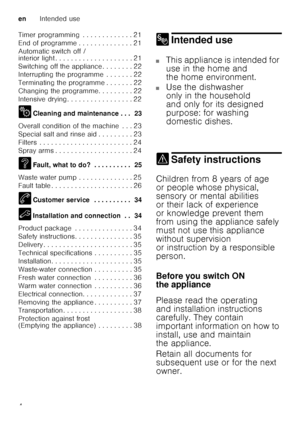 Page 4enIntended use
4
Timer programming  . . . . . . . . . . . . . 21 
End of programme . . . . . . . . . . . . . . 21
Automatic switch off /  
interior light . . . . . . . . . . . . . . . . . . .
 . 21
Switching off the appliance . . . . . . . . 22 
Interrupting the programme  . . . . . . . 22 
Terminating the programme . . . . . . . 22 
Changing the programme. . . . . . . . . 22 
Intensive drying . . . . . . . . . . . . . . . . . 22 
2 Cleaning and maintenance . . .  23
Overall condition of the machine  . ....