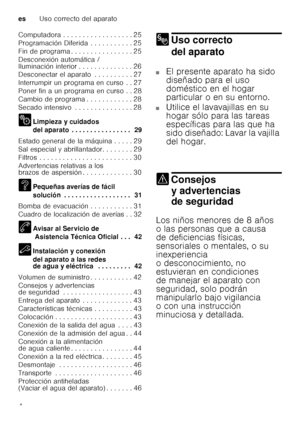 Page 4esUso correcto del aparato
4
Computadora . . . . . . . . . . . . . . . . . . 25 
Programación Diferida  . . . . . . . . . . . 25
Fin de programa . . . . . . . . . . . . . . . . 25
Desconexión automática /  
Iluminación interior . . . . . . . . . . . . . . 26 
Desconectar el aparato  . . . . . . . . . . 27 
Interrumpir un programa en curso  . . 27 
Poner fin a un programa en curso . . 28 
Cambio de programa . . . . . . . . . . . . 28
Secado intensivo  . . . . . . . . . . . . . . . 28 
2
Limpieza y...