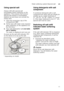 Page 11Water softening system/Special salten
11
Using special salt 
Always refill with special salt  
immediately before switching on the  
appliance. This ensures that overrun  
special salt solution is immediately 
washed out and does not corrode the  
rinsing tank. 
1.
Open the screw-type cap of the  
compartment  1b.
2. Fill the tank with water (only required  
when switching on the appliance for 
the first time). 
3. Then add dishwasher salt  (not table 
salt or tablets) . 
The water is displaced and runs...