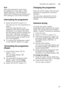 Page 23Operating the applianceen
23
Note 
When the programme ends, leave  
the appliance to cool down a while  
before opening it. This will prevent  
steam from escaping and causing long- 
term damage to your built-in furniture.
Interrupting the programme 
1. Switch off ON/OFF switch  (.
The LEDs go out. The programme is  
saved.  
If the door was opened on an  
appliance which has a warm water  
connection or is heated, first leave  
the door ajar for several minutes and  
then close. Otherwise, expansion...