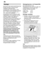 Page 12de
12 Reiniger
Sie k’nnen T abs sowie pulverf’rmige oder
fl˜ssige Reiniger f˜r Geschirrsp˜ler verwenden, keinesfalls aber Handsp˜lmittel. T abs enthalten neben
dem Reiniger oft auch Klarsp˜ler und Salz(3in 1) und je nach Kombination (4in 1,  5in 1 usw .) noch zus‚tzliche
Komponenten wie z.B. Glasschutz oder Edelstahlglanz. Sind Klarsp˜ler und Salz enthalten, entf‚llt in der Regel bis zu einem bestimmten H‚rtegrad die zus‚tzliche Dosierung von Klarsp˜ler und Salz. Bei h’heren H‚rtegraden und bei V...