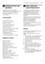 Page 9Getting to know your applianceen
9
* Getting to know your 
appliance
Getting
 t
oknow
 y
our
 a
pplianceDiagrams of the control panel  
and the interior of the appliance can be  
found in the envelope at the front. 
Individual positions are referred  
to in the text. 
Control panel 
* depending on model 
** Number depending on model 
Appliance interior 
* depending on model
+ Water softening 
system/Special salt
Water  s
oftening
 s
ystem
/S pe ci
al
 saltTo ensure good washing results,  
the dishwasher...