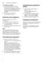 Page 24enOperating the appliance
24
To change the setting: 
1.
Press programme button 3.
Each time the button is pressed,  
the set value increases by one level;  
when the value of ˜:‹ƒ  has been 
reached, the display jumps back  
to ˜:‹‹ . 
2. Press START button h. 
The set value is saved. 
Switching off the appliance 
Short time after the end of the  
programme: 
1. Switch off ON/OFF switch  (.
2. Turn off the tap (not applicable if  
Aqua-Stop fitted).
3. Remove the utensils when they have  
cooled down....