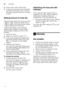 Page 12enUtensils
12
3.
Close cover until it clicks shut.
4. To prevent excessive foam formation  
during the next rinse cycle, remove  
any rinse aid which has run over with  
acloth.
Setting amount of rinse aid 
The amount of rinse aid can be set from  
§ :‹‹  to  §:‹‡ . Please set rinse aid on 
§ :‹†  to obtain very good drying results 
( § :‹†  is already set in factory).
Change this setting, only if streaks  
(select lower setting) or water stains  
(select higher setting) are left on the  
utensils. 
1....