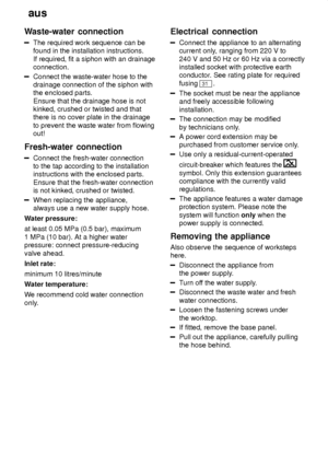 Page 22aus
22
Waste-water
 connection
The required work sequence can be
found in the installation instructions. If required, fit a siphon with an drainage connection.
Connect the waste-water hose to the drainage connection of the siphon withthe enclosed parts.  Ensure that the drainage hose is not kinked, crushed or twisted and thatthere is no cover plate in the drainage to prevent the waste water from flowing out!
Fresh-water  connection
Connect the fresh-water connection
to the tap according to the...