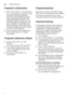 Page 24deGerät bedienen
24
Programm unterbrechen 
1.
EIN-/AUS-Schalter  ( ausschalten.
Die Leuchtanzeigen erlöschen. Das  
Programm bleibt gespeichert.  
Wenn bei Warmwasseranschluss  
oder aufgeheizter Maschine die 
Gerätetür geöffnet wurde, die Tür  
erst einige Minuten anlehnen und  
dann schließen. Andernfalls kann 
durch Expansion (Überdruck) die  
Gerätetür aufspringen oder Wasser  
aus dem Gerät austreten.
2. Zum Fortsetzen des Programmes 
EIN-/AUS-Schalter  ( wieder 
einschalten.
Pr o
gr amm a b
br e...