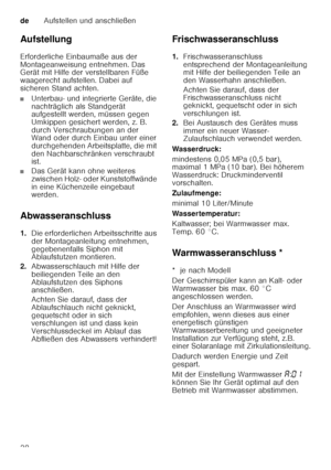 Page 38deAufstellen und anschließen
38
Aufstellung 
Erforderliche Einbaumaße aus der  
Montageanweisung entnehmen. Das  
Gerät mit Hilfe der verstellbaren Füße  
waagerecht aufstellen. Dabei auf 
sicheren Stand achten.
