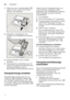 Page 12deKlarspüler
12
1.
Öffnen Sie den Vorratsbehälter  1j, 
indem Sie die Lasche am Deckel  
drücken und anheben.
2. Klarspüler vorsichtig bis max.  
Zeichen der Einfüllöffnung einlaufen  
lassen.
3. Deckel schließen, bis er hörbar  
einrastet.
4. Übergelaufenen Klarspüler ggf. mit 
einem Tuch entfernen, damit es beim  
nächsten Spülgang nicht zu  
übermäßiger Schaumbildung kommt.
Klarspülermenge einstellen 
Die Klarspülerzugabemenge ist von  
§ :‹‹  bis  §:‹‡  einstellbar. Stellen Sie 
die...