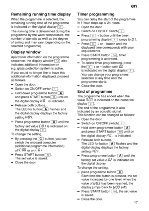 Page 17en17
Remaining
 running time display
When  the programme is selected, the
remaining running time of the programme is indicated on the digital display 
3.
The running time is determined during the programme by the water temperature, thenumber of utensils as well as the degree of soiling and may vary (depending on the selected programme). Display  window
Apart  from information on the programme
sequence, the display window 
12 also
indicates additional information on e.g. glass protection system is active....