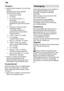 Page 28de
28
Transport
Geschirrsp˜ler entleeren und lose T
eile
sichern.  Das Ger‚t muss durch folgende Schritte entleert werden:
W asserhahn ’f fnen.
T˜r ’ffnen.
EIN±/AUS±Schalter 1
einschalten.  Die Anzeigen des zuletzt gew‚hlten Programmes leuchtenauf.
Programm mit der h’chsten Temperatur w‚hlen. 
In der Zif fernanzeige 
3
erscheint die voraussichtliche 
Programmdauer.
START±T aste 10 dr˜cken.
T˜r schlieûen. Programmablauf startet.
Nach ca. 4 Minuten T˜r ’f fnen.
START±Taste 10 solange
dr˜cken bis die Zif...