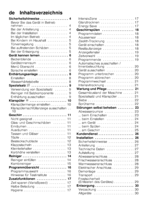 Page 3de    Inhaltsverzeichnis 
Sicherheitshinweise . . . . . . . . . . . . . . . . 4Bevor Sie das Gerät in Betrieb  
nehmen . . . . . . . . . . . . . . . . . . . . . . .  . 4
Bei der Anlieferung . . . . . . . . . . . . . . . 4 
Bei der Installation  . . . . . . . . . . . . . . . 4
Im täglichen Betrieb  . . . . . . . . . . . . . . 4 
Bei Kindern im Haushalt . . . . . . . . . . . 5 
Türverriegelung . . . . . . . . . . . . . . . . . . 5
Bei auftretenden Schäden . . . . . . . . . . 5 
Bei der Entsorgung . . . . ....