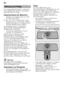 Page 20de 
20
Eine regelmäßige Kontrolle und Wartung  
Ihres Gerätes hilft, Fehler zu vermeiden. 
Dies spart Zeit und Ärger. 
Gesamtzustand der Maschine 
– Spülraum auf Ablagerungen von Fett 
und Kalk überprüfen.
Finden sich solche Ablagerungen, dann: 
– Reinigerkammer mit Reiniger befüllen.  Gerät ohne Geschirr im Programm mit  
höchster Spültemperatur starten.
Zur Gerätereinigung nur speziell für  
Geschirrspüler geeignete Reiniger/ 
Gerätereiniger verwenden. 
– Türdichtung regelmäßig mit einem  feuchten Tuch...