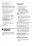 Page 22enCleaning and maintenance
22
Intensive drying 
The final rinse uses a higher  
temperature which improves the drying  
result. The running time may increase  
slightly. (Caution if utensils are delicate!) 
1.
Open the door.
2. Switch on ON/OFF switch (. 
3. Hold down button >  P and press 
START button h until the dry 
display ` and salt refill 
indicator )* flash.
4. Release buttons.
5. Keep pressing button >  P until 
the salt refill indicator  )* and  
“Check water supply”  )2 flash.
6. Release...