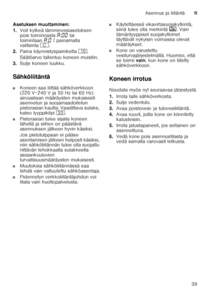 Page 39Asennus ja liitäntäfi
39
Asetuksen muuttaminen: 
1.
Voit kytkeä lämminvesiasetuksen  
pois toiminnasta ‘:‹‹  tai 
toimintaan ‘:‹‚  painamalla 
valitsinta 3.
2. Paina käynnistyspainiketta ).
Säätöarvo tallentuu koneen muistiin. 
3. Sulje koneen luukku.
Sähköliitäntä
