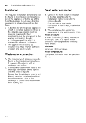 Page 36enInstallation and connection
36
Installation 
The required installation dimensions can  
be found in the installation instructions.  
Level the appliance with the aid of the  
height-adjustable feet. Ensure that the 
appliance is situated securely on the  
floor.
