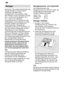 Page 12de
12 Reiniger
Sie k’nnen T abs sowie pulverf’rmige oder
fl˜ssige Reiniger f˜r Geschirrsp˜ler verwenden, keinesfalls aber Handsp˜lmittel. T abs enthalten neben
dem Reiniger oft auch Klarsp˜ler und Salz(3in 1) und je nach Kombination (4in 1,  5in 1 usw .) noch zus‚tzliche
Komponenten wie z.B. Glasschutz oder Edelstahlglanz. Sind Klarsp˜ler und Salz enthalten, entf‚llt in der Regel bis zu einem bestimmten H‚rtegrad die zus‚tzliche Dosierung von Klarsp˜ler und Salz. Bei h’heren H‚rtegraden und bei V...