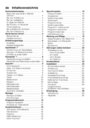 Page 3de    Inhaltsverzeichnis 
Sicherheitshinweise . . . . . . . . . . . . . . . . 4Bevor Sie das Gerät in Betrieb  
nehmen . . . . . . . . . . . . . . . . . . . . . . .  . 4
Bei der Anlieferung . . . . . . . . . . . . . . . 4 
Bei der Installation  . . . . . . . . . . . . . . . 4
Im täglichen Betrieb  . . . . . . . . . . . . . . 4 
Bei Kindern im Haushalt . . . . . . . . . . . 4 
Türverriegelung . . . . . . . . . . . . . . . . . . 5
Bei auftretenden Schäden . . . . . . . . . . 5 
Bei der Entsorgung . . . . ....