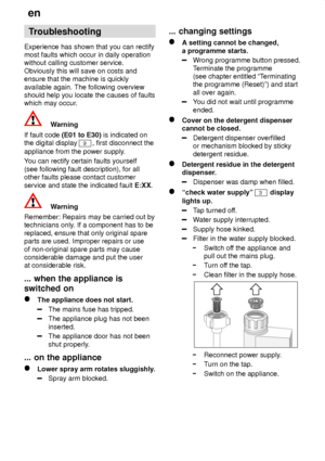 Page 20en
20 Troubleshooting
Experience has shown that you can rectify most faults which occur in daily operationwithout calling customer service. Obviously this will save on costs and ensure that the machine is quickly available again. The following overview should help you locate the causes of faultswhich may occur .
Warning
If fault code  (E01 to E30)  is indicated on
the digital display 
9, first disconnect the
appliance from the power supply .
Y ou can rectify certain faults yourself
(see following fault...