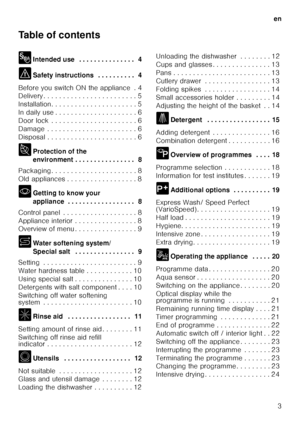 Page 3en3
Table of contents 
8
Intended use  . . . . . . . . . . . . . . .  4
( Safety instructions  . . . . . . . . . .  4
Before you switch ON the appliance  . 4 
Delivery . . . . . . . . . . . . . . . . . . . . . .  . . 5
Installation. . . . . . . . . . . . . . . . . . . .  . . 5
In daily use . . . . . . . . . . . . . . . . . . . .  . 6
Door lock  . . . . . . . . . . . . . . . . . . . . .  . 6
Damage  . . . . . . . . . . . . . . . . . . . . . .  . 6
Disposal . . . . . . . . . . . . . . . . . . . . . .  . 6...