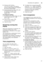 Page 21Operating the applianceen
21
4.
Release both buttons. 
The LED for button # flashes 
and the digital display 8 displays 
the factory setting •:‹… .
5. Press programme button # until 
the factory set value  ‚:‹‚  
is indicated on the digital  
display 8.
To change the setting: 
1. By pressing the button  3, you can 
switch the function off ‚:‹‹  
or on ‚:‹‚ .
2. Press START button ).
The set value is saved. 
3. Close the door.
Remaining running time  
display 
When the programme is selected, the...