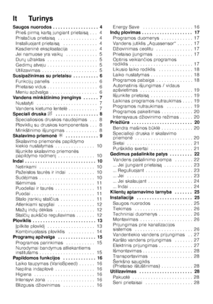 Page 3lt    Turinys 
Saugos nuorodos . . . . . . . . . . . . . . . . . . 4Prieš pirm ą kart ą jungiant prietais ą. . . 4
Prista čius prietais ą . . . . . . . . . . . . . . . 4
Instaliuojant prietais ą . . . . . . . . . . . . . 4
Kasdienin 	 eksploatacija  . . . . . . . . . . 4
Jei namuose yra vaik X . . . . . . . . . . . . 5
Dur X užraktas . . . . . . . . . . . . . . . . . . . 5
Gedim X atveju . . . . . . . . . . . . . . . . . . . 5
Utilizavimas . . . . . . . . . . . . . . . . . . . .  . 5
Susipažinimas su...