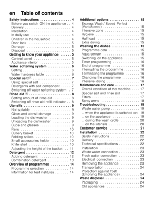 Page 3en    Table of contents
Safety instructions . . . . . . . . . . . . . . . . . 4Before you switch ON the appliance . . 4 
Delivery . . . . . . . . . . . . . . . . . . . . . .  . . 4
Installation . . . . . . . . . . . . . . . . . . . .  . . 4
In daily use . . . . . . . . . . . . . . . . . . . .  . 4
Children in the household . . . . . . . . . . 4 
Door lock  . . . . . . . . . . . . . . . . . . . . .  . 5
Damage  . . . . . . . . . . . . . . . . . . . . . .  . 5
Disposal  . . . . . . . . . . . . . . . . . ....