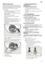 Page 19en
19
Waste water pump
Large food remnants or foreign objects  
which were not captured by the filters may 
block the waste water pump. The rinsing 
water will then be above the filter.  
In this case: 
– First always disconnect the appliance from the power supply.
– Take out top basket  1 and bottom 
basket  1b.
– Remove the filters  1R.
– Scoop out water, use a sponge if  required.
– Prise out the white pump cover  (as illustrated) using a spoon. Grip the  
cover on the crosspiece and lift  
diagonally...