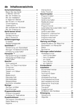 Page 3de    Inhaltsverzeichnis 
Sicherheitshinweise . . . . . . . . . . . . . . . . 4Bevor Sie das Gerät  
in Betrieb nehmen . . . . . . . . . . . . . . 4 
Bei der Anlieferung . . . . . . . . . . . . . . . 4
Bei der Installation  . . . . . . . . . . . . . . . 4
Im täglichen Betrieb  . . . . . . . . . . . . . . 4 
Bei Kindern im Haushalt . . . . . . . . . . . 5 
Türverriegelung . . . . . . . . . . . . . . . . . . 5
Tastensperre . . . . . . . . . . . . . . . . . . . . 5
Bei auftretenden Schäden . . . . . . . . ....