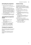 Page 21Operating the applianceen
21
Interrupting the programme 
1.
Switch off ON/OFF switch  (.
The LEDs go out. The programme is  
saved.  
If the door was opened on an  
appliance which has a warm water 
connection or is heated, first leave  
the door ajar for several minutes and  
then close. Otherwise, expansion 
(pressure) may cause the appliance  
door to spring open or water to run  
out of the appliance.
2. To continue the programme, switch 
on the ON/OFF switch  ( again.
T
er min
at in
g t he pr o
gr...