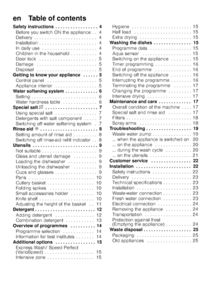 Page 3en    Table of contents
Safety instructions . . . . . . . . . . . . . . . . . 4Before you switch ON the appliance . . 4 
Delivery . . . . . . . . . . . . . . . . . . . . . .  . . 4
Installation . . . . . . . . . . . . . . . . . . . .  . . 4
In daily use . . . . . . . . . . . . . . . . . . . .  . 4
Children in the household . . . . . . . . . . 4 
Door lock  . . . . . . . . . . . . . . . . . . . . .  . 5
Damage  . . . . . . . . . . . . . . . . . . . . . .  . 5
Disposal  . . . . . . . . . . . . . . . . . ....