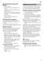 Page 17en
17
Term
in
a
tin
g
 th
e
 p
r
og r
am meTerminating the programme  
(Reset)
– Open the door.
– Press START button  h for approx. 
3sec. 
The Cleaning display  X goes out.
– Close the door.
The remaining programme sequence  
lasts approx. 1 minute more. (Buzzer  
sounds.)
– Open the door. 
– Switch off ON/OFF switch  (.
– Close the door.
Changing the programme
When the START button  h has been 
pressed, the programme cannot be  
changed. 
The only way a programme can be  
changed is by Cancel programme...