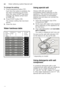 Page 10enWater softening system/Special salt
10
To change the setting: 
1.
Press programme button 3.
Each time the button is pressed, the  
set value increases by one level;  
when the value of  •:‹ˆ  has been 
reached, the display jumps back  
to •:‹‹  (off).
2. Press START button `. 
The chosen setting has now been 
stored.
3. Close the door.
Water hardness table Using special salt 
Always refill with special salt  
immediately before switching on the  
appliance. This ensures that overrun  
special salt...