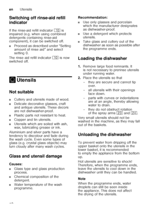 Page 12enUtensils
12
Switching off rinse-aid refill  
indicator 
If the rinse-aid refill indicator 
) is 
impaired (e.g. when using combined  
detergents containing rinse-aid  
component), it can be switched off.
