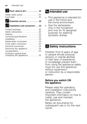 Page 4enIntended use
4
3
Fault, what to do? . . . . . . . . . .  24
Waste water pump . . . . . . . . . . . . . . 24 
Fault table . . . . . . . . . . . . . . . . . . . .  . 25
4 Customer service  . . . . . . . . . .  32
5 Installation and connection  . .  32
Product package  . . . . . . . . . . . . . . . 32
Safety instructions. . . . . . . . . . . . . . . 32
Delivery . . . . . . . . . . . . . . . . . . . . . .  . 33
Technical specifications . . . . . . . . . . 33
Installation. . . . . . . . . . . . . . . . . ....