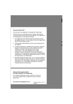 Page 30           
Garantie AQUA-ST
OP
(ne vaut pas sur les appareils non ‡quip‡s de lAqua-Stop) Outre les recours en garantie envers le vendeur d‡coulant du contrat de vente et outre notre garantie-appareil, nous ef fectuons
le remplacement aux conditions suivantes : 1.  Si un d‡faut de notre systŠme Aqua-Stop devait provoquer  par les consommateurs priv‡s.
2.  Cette garantie-responsabilit‡ vaut pour toute la dur‡e de vie de lappareil.
3.  Condition pr‡alable pour b‡n‡ficier de la garantie : lappareil‡quip‡ de...